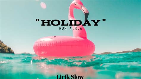 Holiday ~ NDX A.K.A | Lirik Lagu Slow Tiktok!! - YouTube