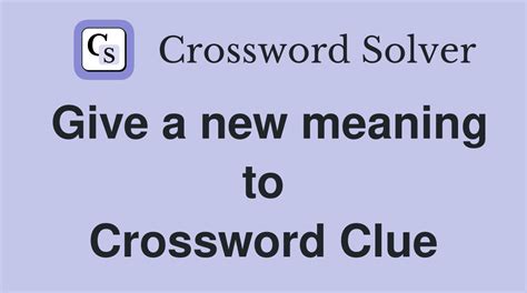 Give a new meaning to - Crossword Clue Answers - Crossword Solver