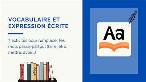 3 activités pour remplacer les mots passe-partout (faire, être, avoir...)