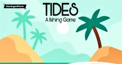 Tides: A Fishing Game Beginners Guide and Tips - GamingonPhone