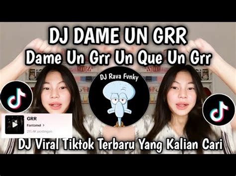 DJ DAME UN GRR || DAME UN GRR UN QUE UN GRR VIRAL TIKTOK TERBARU 2025 ...