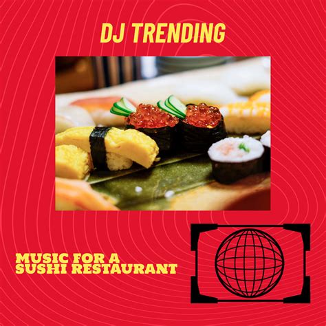 DJ Trending альбом Music For A Sushi Restaurant слушать онлайн ...