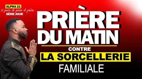 Prière du matin contre la sorcellerie familiale | JOUR 6, Alpha 21 ...