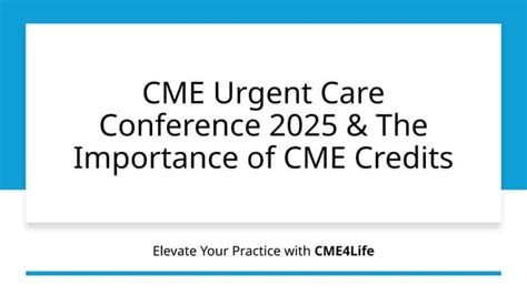 CME Urgent Care Conference 2025 & The Importance of CME Credits.pptx