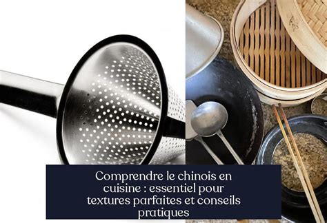 Comprendre le chinois en cuisine : essentiel pour textures parfaites et ...