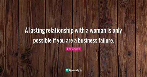 A lasting relationship with a woman is only possible if you are a busi ...