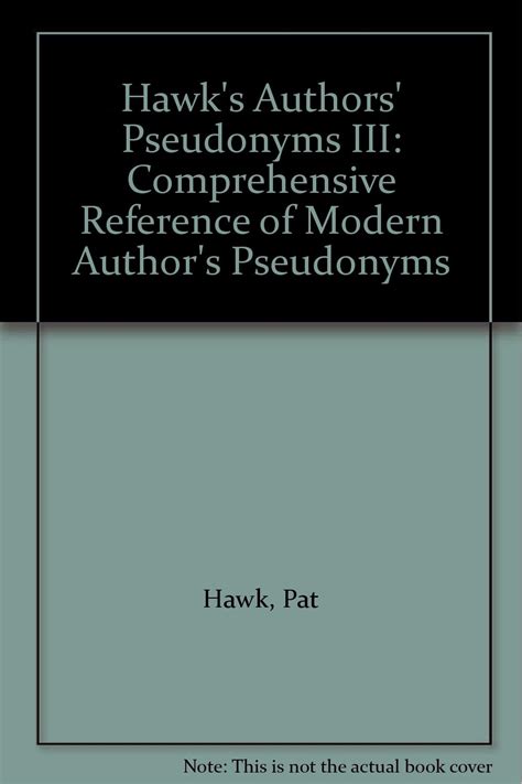 Hawk's Authors' Pseudonyms III: Comprehensive Reference of Modern ...