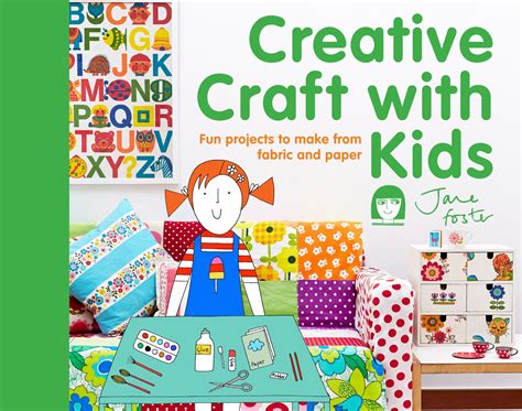 Creative Craft with Kids: 15 fun projects to make from fabric and paper ...