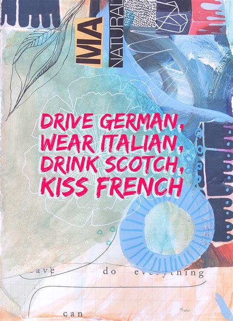 Drive German, Wear Italian, Drink Scotch, Kiss French Digital Art by ...