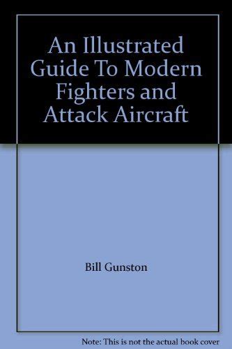 An Illustrated Guide To Modern Fighters and Attack Aircraft: Gunston ...