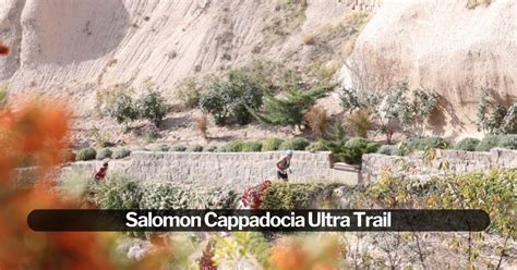 Salomon Cappadocia Ultra Trail - Bir Bilginin Peşinde!