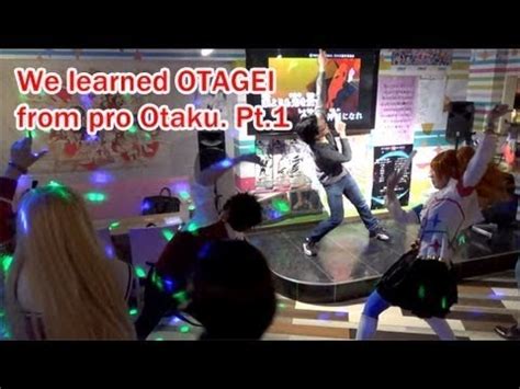 We learned OTAGEI from pro Otaku. Pt.1
