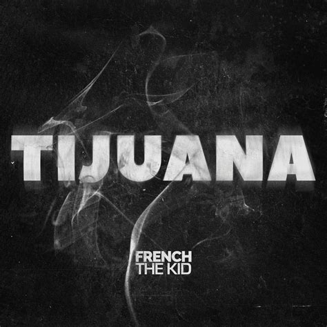 French The Kid – Tijuana Lyrics | Genius Lyrics