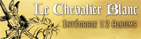« Le Chevalier blanc » : l’intégrale chez BD Must, enfin ! | BDZoom.com