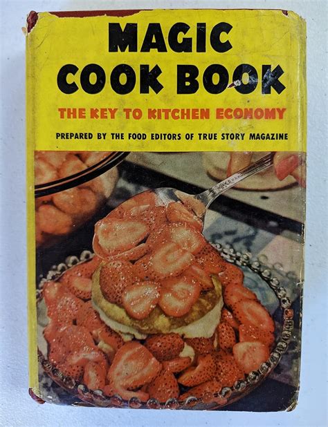 Magic Cook Book The Key to Kitchen Economy: The Food Editors of True ...
