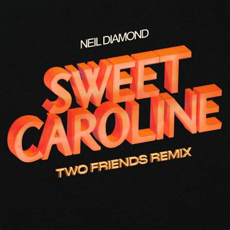 Two Friends Release Remix Of Neil Diamond’s ‘Sweet Caroline’