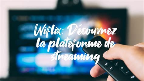 Wiflix : la plateforme de streaming gratuite de divertissement