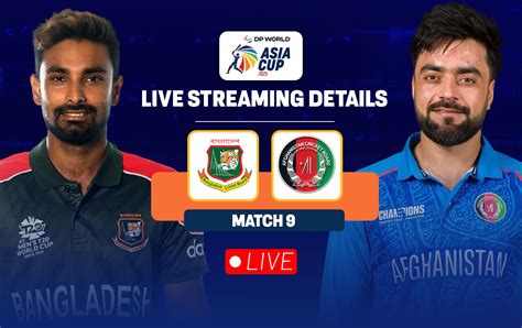 BAN vs AFG: Live streaming details, when and where to watch match 9 of ...