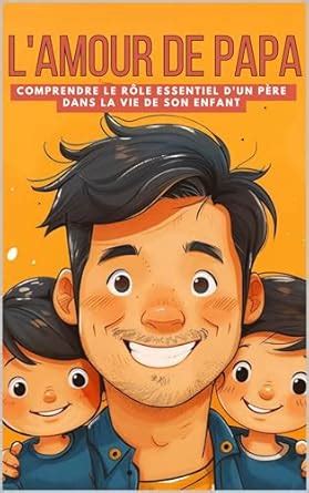 L'AMOUR DE PAPA: Comprendre le rôle essentiel d'un père dans la vie de ...