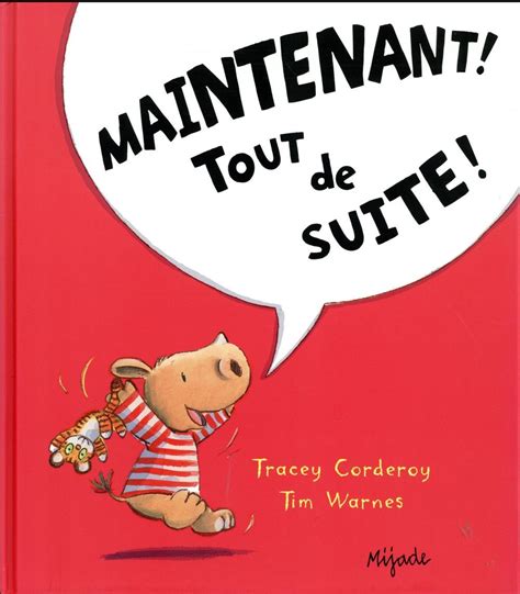Maintenant ! Tout de suite ! - Tracey Corderoy - SensCritique
