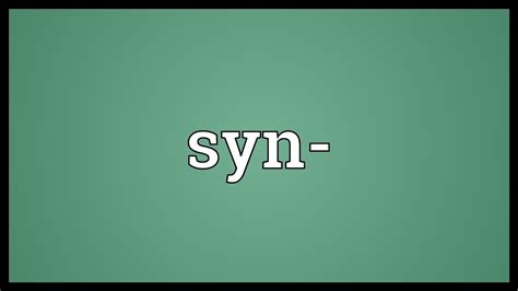 Syn- Meaning
