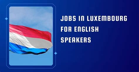 Work Opportunities in Luxembourg for English-Speaking Foreigners in ...