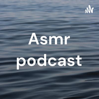 Asmr Podcast • A podcast on Spotify for Creators