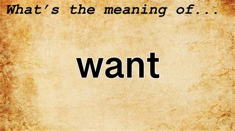 Want Meaning : Definition of Want