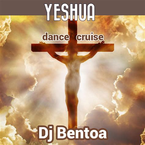 YESHUA - dance cruise - song by Dj Bentoa | Spotify