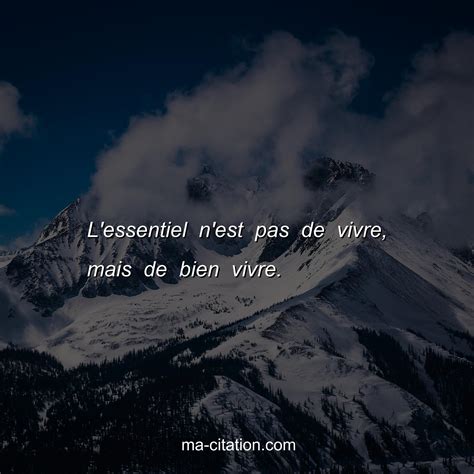 L'essentiel n'est pas de vivre, mais de bien vivre. | Ma-Citation.com