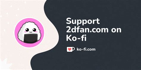 Buy 2dfan.com a Coffee. ko-fi.com/2dfancom - Ko-fi ️ Where creators get ...
