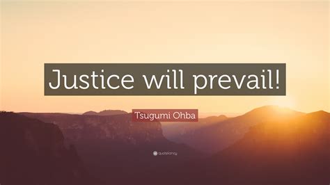 Justice Will Prevail Quote Justice Quotes BrainyQuote