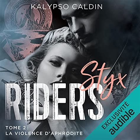 Styx Riders, tome 2 : La Violence d'Aphrodite de Kalypso Caldin ...