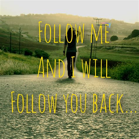 Follow me and I will follow you back... | Follow you, Life, Follow me