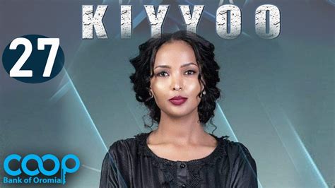 Diraamaa KIYYOO (New Afaan Oromo Drama) kutaa 27