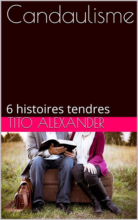 Candaulisme: 6 histoires tendres eBook : Alexander, Tito: Amazon.fr ...