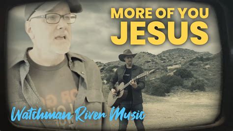 MORE OF YOU JESUS - WATCHMAN RIVER MUSIC