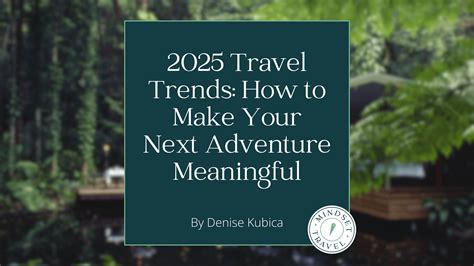 2025 Travel Trends: How to Make Your Next Adventure Meaningful ...