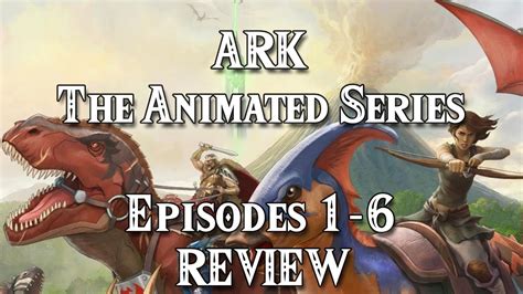 Ark the Animated Series Review (Episodes 1-6)