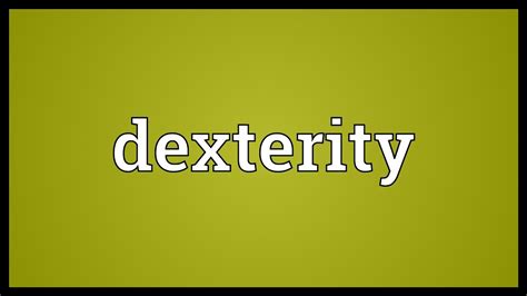 Dexterity Meaning