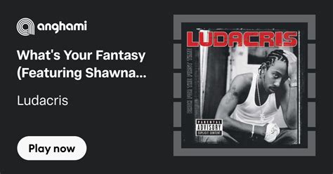Ludacris - What's Your Fantasy (Featuring Shawna) [feat. Shawnna ...