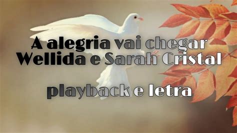 A alegria vai chegar(playback e letra)-Wellida e Sarah Cristal - YouTube
