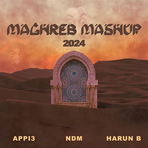 Maghreb Mashup 2024 - APPI3 & NDM: Song Lyrics, Music Videos & Concerts