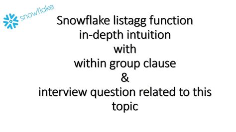 Snowflake listagg function & within group clause in-depth intuition