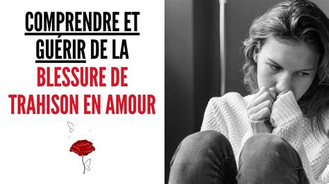 Comprendre et guérir de la blessure de trahison en amour.
