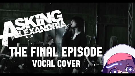 Asking Alexandria - The Final Episode - Full Vocal Cover - YouTube