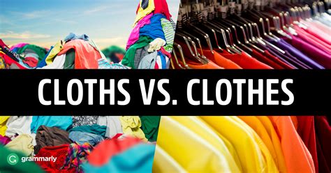 Cloths vs. Clothes—What’s the Difference? | Grammarly