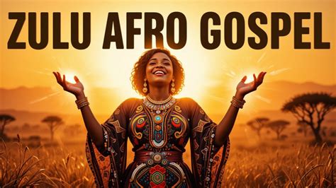 Zulu Afro Gospel | Soul-Stirring African Gospel Music for Praise & Worship