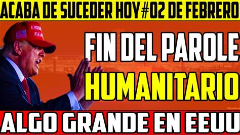 💣NOTICIAS HOY EEUU FEBRERO 2025 TRUMP: FIN DEL PAROLE HUMANITARIO HOY ...