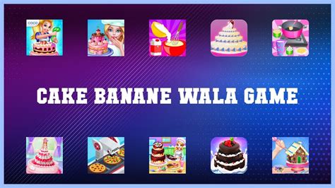Best 10 Cake Banane Wala Game Android Apps
